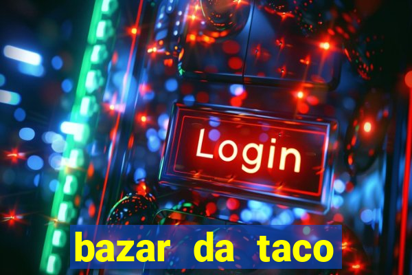 bazar da taco agendamento online